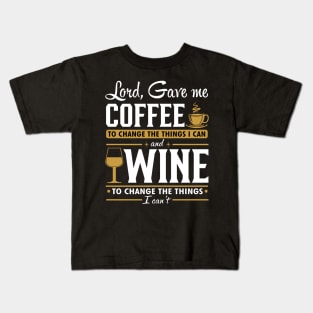 Lord gave me a coffee to change the things I can and wine to change the things I can't Kids T-Shirt